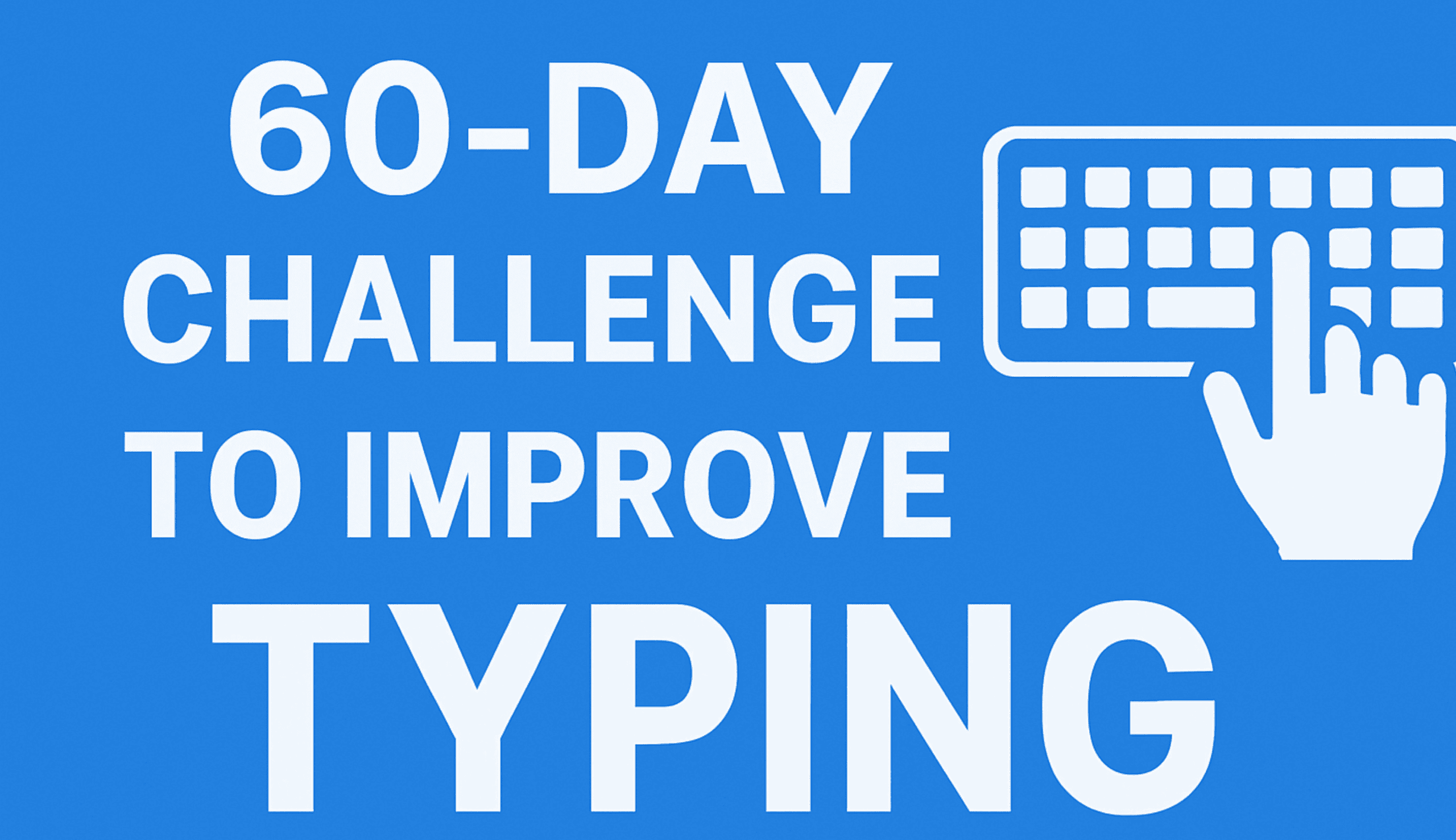 Day 60 Challenge: How to Improve Typing Speed and Accuracy